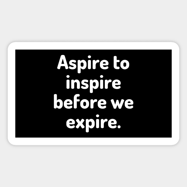 Aspire to inspire before we expire Magnet by Word and Saying